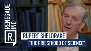 RUPERT SHELDRAKE on The Priesthood of Science