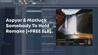 Aspyer & Matluck - Somebody To Hold | REMAKE [+FREE FLP]