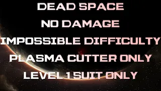 Dead Space - No Damage - Impossible Difficulty - Plasma Cutter only - Level 1 Suit Only (PC 60FPS)