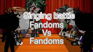 Fandoms vs fandoms // singing battle// :D