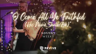 Advent Week 3 | "O Come All Ye Faithful (His Name Shall Be)" with Revive Wesleyan Worship