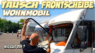 Am Wohnmobil die Front- Windschutzscheibe tauschen. Wie geht das?