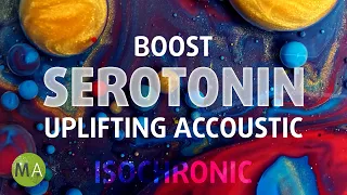 Boost Serotonin with Uplifting Accoustic + 10Hz Isochronic Tones, 528Hz