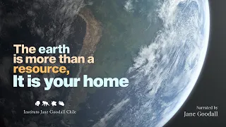 The earth is more than a resource, it is your home - Dr. Jane Goodall