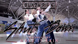 [KPOP IN PUBLIC] BLACKPINK — Shut Down | 블랙핑크 | dance cover by MAKE IT RAIN [ONE TAKE]