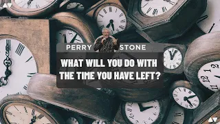 What Will You Do with the Life You Have Left? | Perry Stone