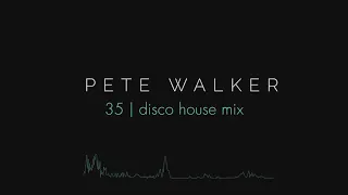 Pete Walker – 35 | disco house mix