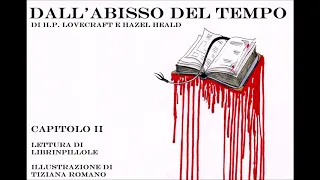 H.P. Lovecraft - Dall'Abisso del Tempo - Capitolo 2/5 (Audiolibro Italiano)