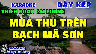 Karaoke Trích Đoạn MÙA THU TRÊN BẠCH MÃ SƠN I Dây Kép