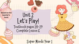 SUPER MINDS YEAR 1 | TEXTBOOK PAGES 28-29 | UNIT 2 LET’S PLAY | COMPLETE LESSON 6 | SKILLS