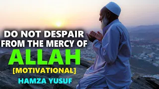 Do Not Despair From The Mercy Of ALLAH - Hamza Yusuf