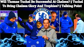 Will Thomas Tuchel Be Successful At Chelsea? || Tuchel To Bring Chelsea Glory And Trophies? ||