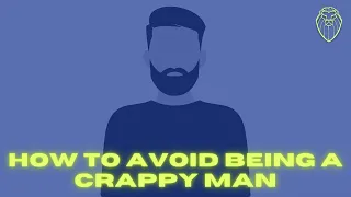 Top 17 Ways to Avoid Being a Crappy Man in 2023 (Ep. 410)