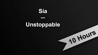 UNSTOPPABLE - Sia (10 Hours On Repeat)