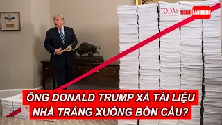 Ông Donald Trump xả tài liệu Nhà Trắng xuống bồn cầu? | Báo Người Lao Động