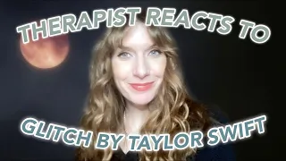 Therapist Reacts To: Glitch by Taylor Swift