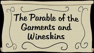 The Parable of the Garments and Wineskins