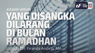 Yang Disangka Dilarang di Bulan Ramadhan - Ustadz Dr. Firanda Andirja, M.A.