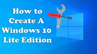 How to Create A Windows 10 Lite Edition