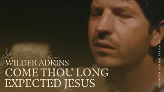 Come Thou Long Expected Jesus — Wilder Adkins