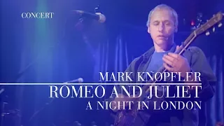 Mark Knopfler - Romeo and Juliet (A Night In London | Official Live Video)