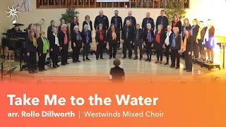 Westwinds Mixed Choir | Take Me to the Water arr. Rollo Dillworth