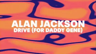 Alan Jackson – Drive (For Daddy Gene) (Official Audio)