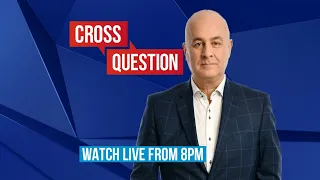 Cross Question with Iain Dale | watch LIVE at 8pm