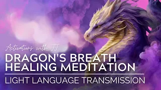 Dragon's Breath Healing Meditation | Light Language Transmission