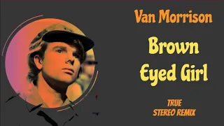 Van Morrison  "Brown Eyed Girl"  New Improved Balance Remix (TRUE Stereo, No Pseudo Acoustics)