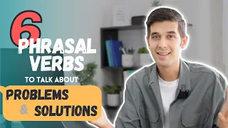 6 phrasal verbs to talk about problems & solutions!