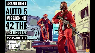 |Grand Theft Auto 5|Mission No 42|The Construction Assassination