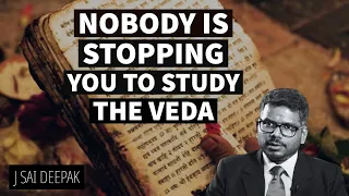 Nobody is stopping to study the Vedas | J Sai Deepak