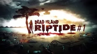 Dead Island Riptide совместно с Naix #1 (корабль смерти)