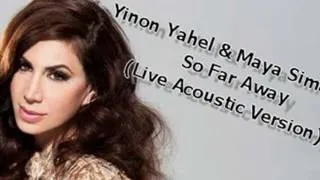 Yinon Yahel & Maya Simantov - So Far Away (Acoustic Version)