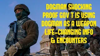 DOGMAN, SHOCKING PROOF GOV'T IS USING DOGMAN AS A WEAPON LIFE-CHANGING INFO & ENCOUNTERS