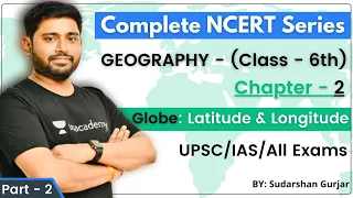 Complete NCERT Series - Geography | Class - 6th | Chapter - 2 (PART-2) | UPSC/IAS/All Exams