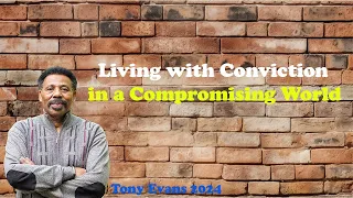 Tony Evans 2024 - Living with Conviction in a Compromising World the best sermons of Dr. Tony Evans