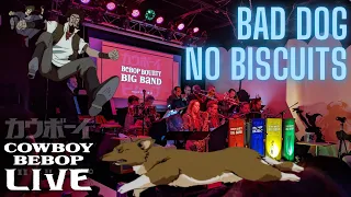 Bad Dog No Biscuits - Cowboy Bebop LIVE