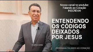 ENTENDENDO OS CÓDIGOS DEIXADOS POR JESUS  | Programa Falando ao Coração | Pr. Gentil R. Oliveira.