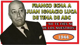 1944 - Cuando  Franco echó a Juan Ignacio Luca de Tena del 'ABC' y de Prensa Española