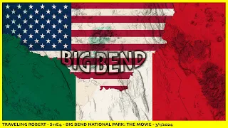 Big Bend National Park: The Movie - S11E4