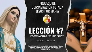 LECCIÓN #7: Postrimerías: "El Infierno" | CONSAGRACIÓN A JESÚS POR MARÍA | MAYO 21 del 2024