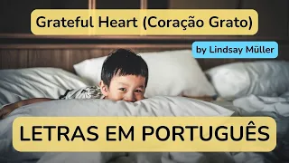 Grateful Heart by Lindsay Müller || Letras em PORTUGUÊS (Coração Grato)