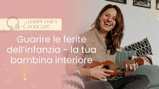 Guarire le ferite dell'infanzia - La tua bambina interiore - Podcast AUDIO