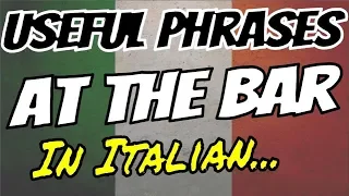 AT THE BAR!!  -  Useful Italian Phrases for after dark... Learn Italian Vocabulary