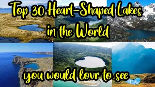 Top 30 Heart Shaped Lakes in the World/ Beautiful Lakes/ Heart Shaped Lakes/ Mother Nature Amazing