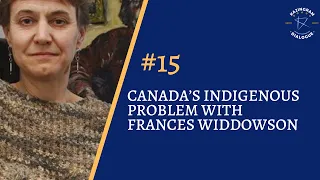 #15 - Canada's Indigenous Problem with Frances Widdowson