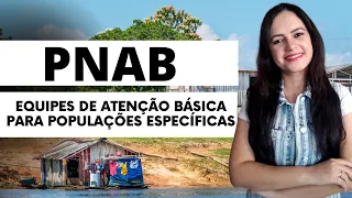 PNAB 2021 - Equipes de Atenção Básica para Populações Específicas (Profª Juliana Mello)