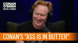 Conan "Landed His Ass In Scalding Hot Butter" | Conan O’Brien Needs a Friend